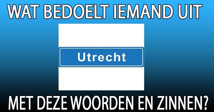 Zou jij een echte 'Utrechter' begrijpen? 