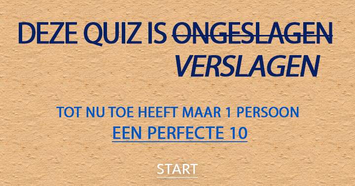 Ben jij de tweede die deze quiz verslaat?