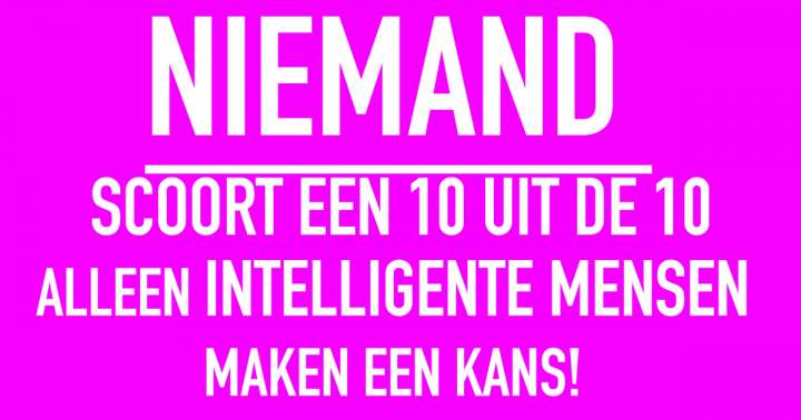 Ben jij intelligent genoeg om 10 van de 10 te scoren? 