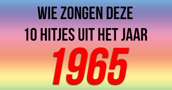 Heerlijk terugblikken naar het jaar 1965 met deze hits!