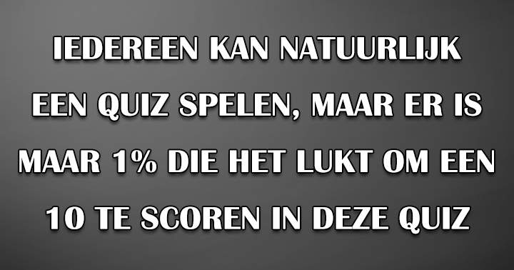 Je mag reuze trots zijn als je een 5 haalt in deze geschiedenisquiz!