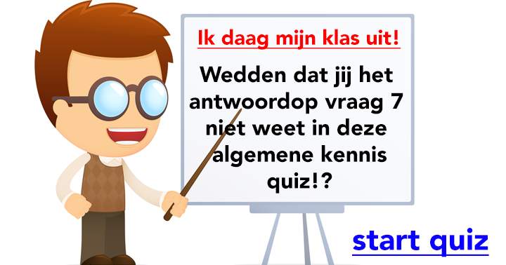 Denk jij wel vraag 7 goed te hebben in deze quiz?