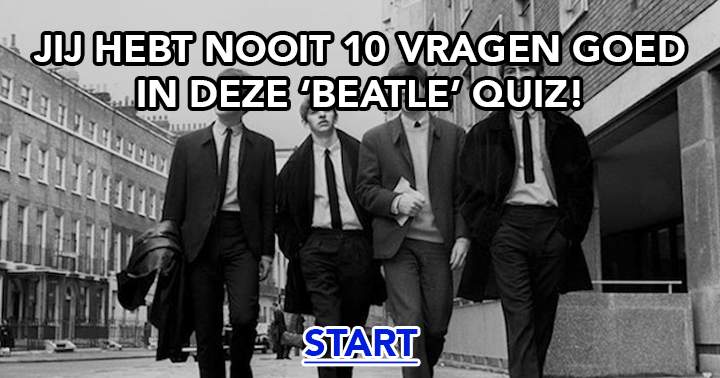 Wij weten zeker dat je geen 10 vragen goed kan beantwoorden in deze 'Beatle' quiz!