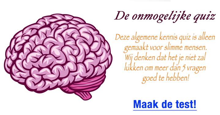 Dit is een onmogelijke algemene kennis quiz, alleen delen als je er minstens 5 van 10 goed hebt!