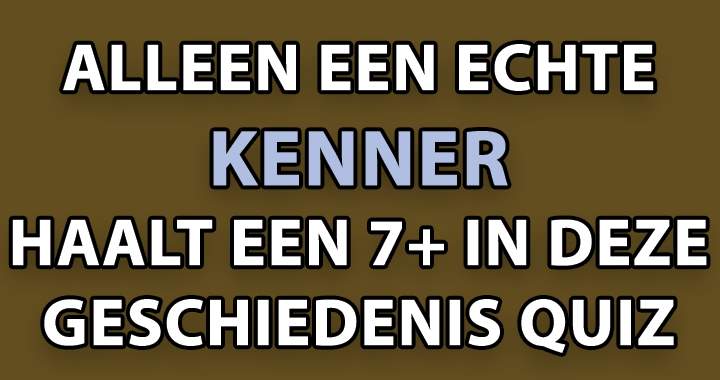 Ben je een echte geschiedenis kenner? 