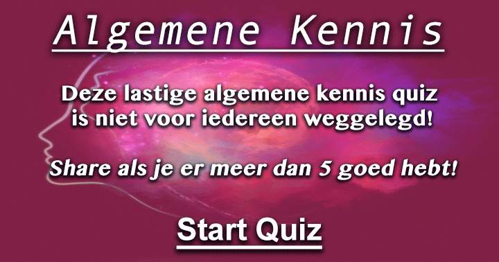 Deze lastige algemene kennis quiz is niet voor iedereen weggelegd!