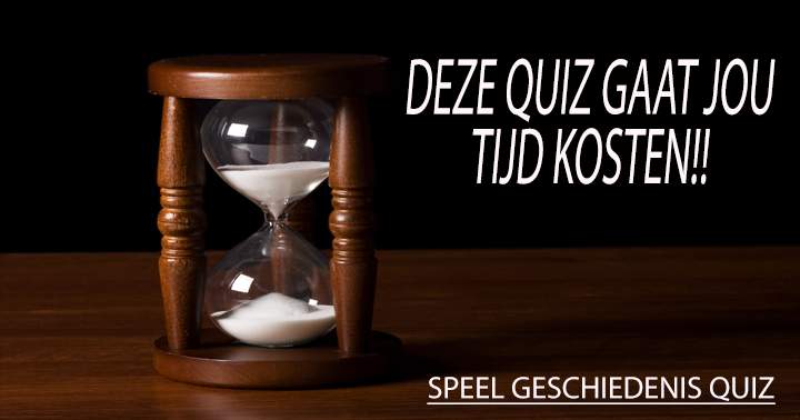 Hoeveel tijd heb jij nodig in deze geschiedenis quiz?