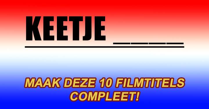 Kan jij deze 10 Nederlandse filmtitels compleet maken?