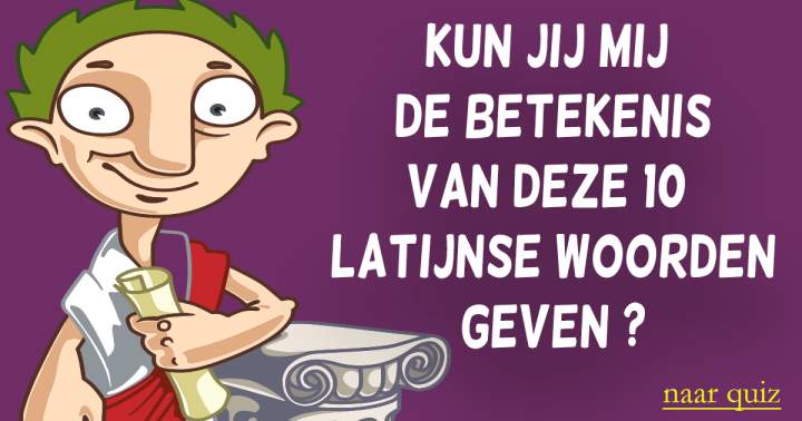 Quiz: Betekenis van Latijnse woorden