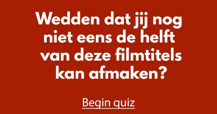 Banner for Wedden dat je nog niet eens de helft van deze filmtitels kan afmaken?