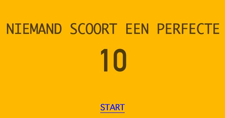 Niemand scoort een perfecte 10!