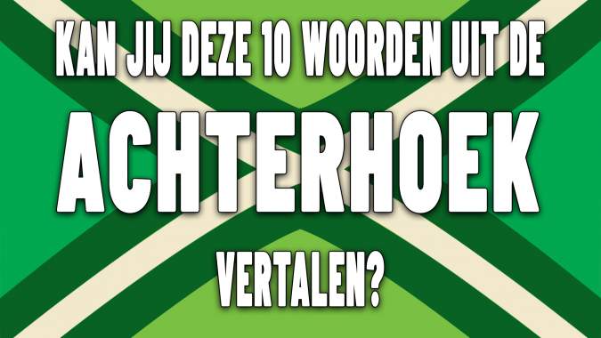 Kan jij deze 10 woorden uit de Achterhoek vertalen?