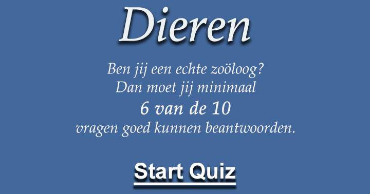 Ben jij een echte zoöloog? Dan moet jij minimaal 6 van de 10 vragen goed kunnen beantwoorden. 