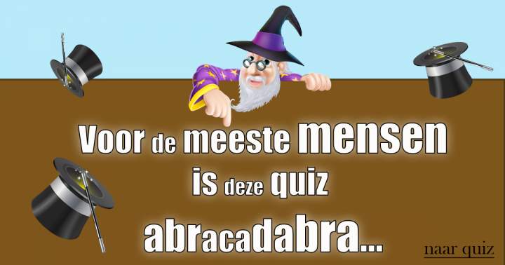 Is deze quiz voor jou ook abracadabra?