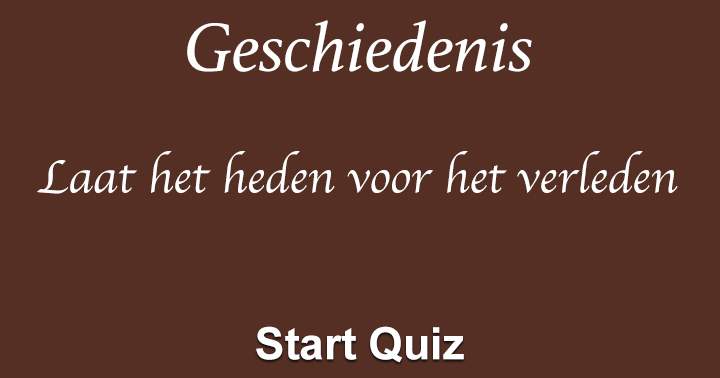 Ben jij van de historie? Laat het heden voor het verleden in deze geschiedenis quiz!