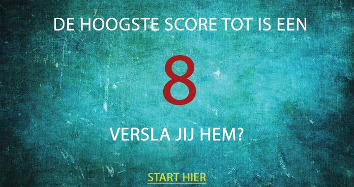 We betwijfelen het of jij ook deze score haalt!