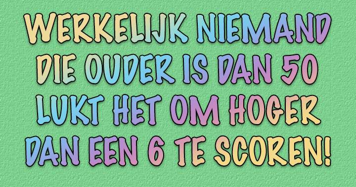 Scoor jij een 6 of hoger?