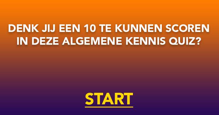 Kan jij alle 10 de vragen goed beantwoorden?