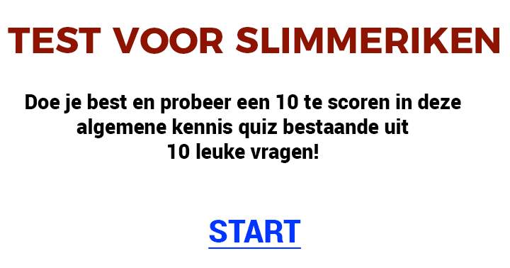 Doe je best en probeer er 10 goed te beantwoorden!