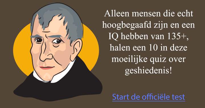 Je moet wel hoogbegaafd zijn wil je een 10 scoren in deze quiz