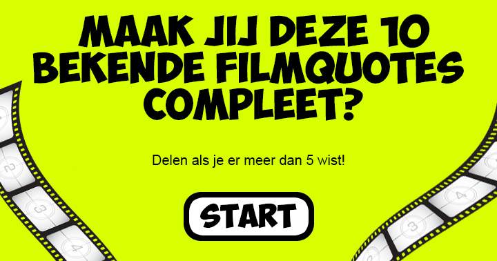 Maak jij meer dan 5 van deze bekende filmquotes compleet?