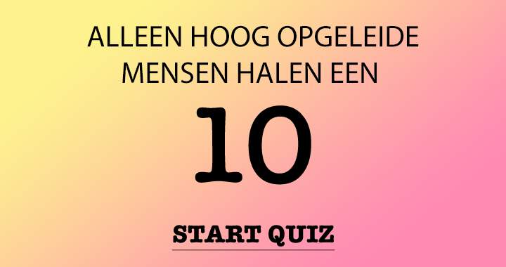 Alleen hoog opgeleide mensen maken een kans in deze quiz!