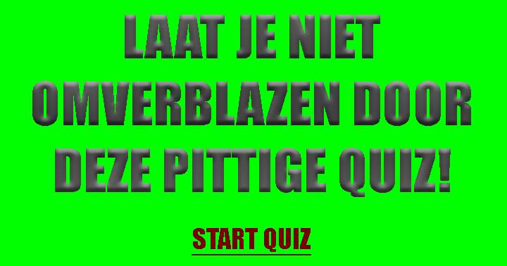 Bijna niemand komt ongeschonden door deze quiz!!