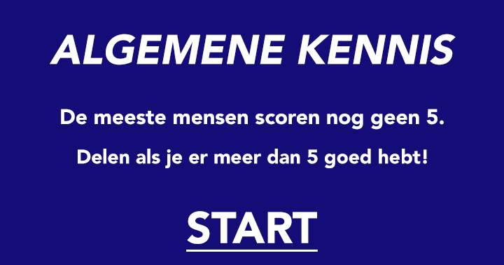 Algemene kennis quiz waarbij je niet hoger scoort dan een 6