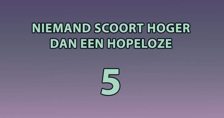 Probeer hoger te scoren dan een hopeloze 5