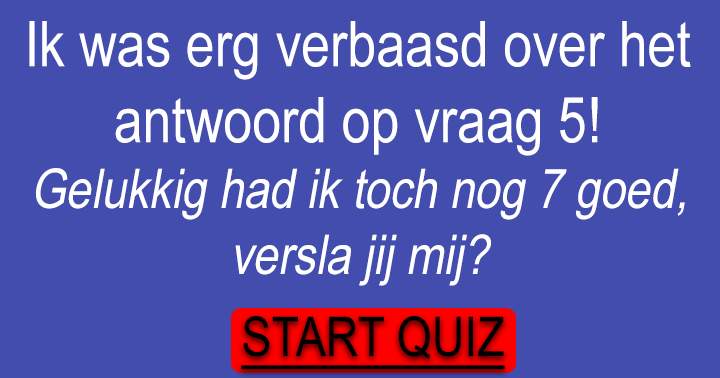 Lukt het jou ook om minimaal 6 van de 10 vragen goed te beantwoorden?